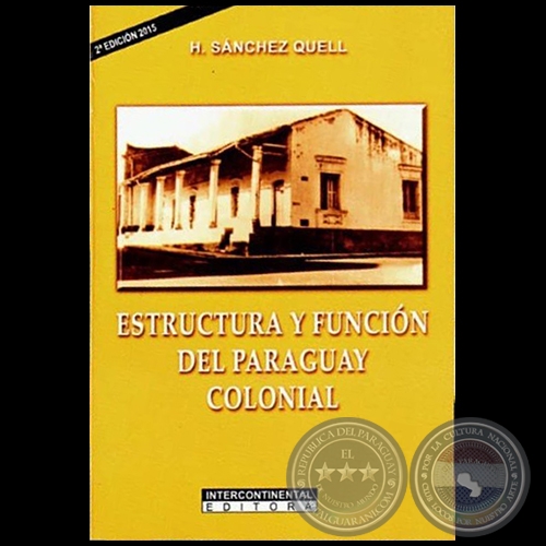 ESTRUCTURA Y FUNCIN DEL PARAGUAY COLONIAL - 2 EDICIN - Autor: HIPLITO SNCHEZ QUELL - Ao 2015